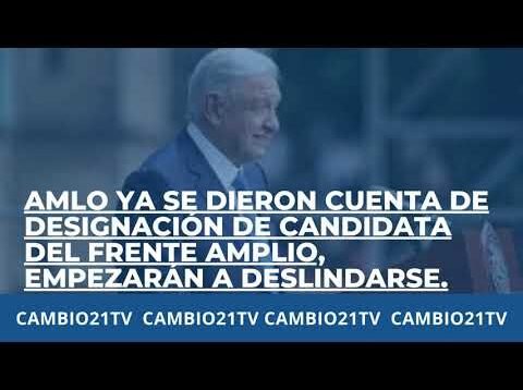AMLO: Ya se dieron cuenta de designación de candidata del Frente Amplio, empezarán a deslindarse.