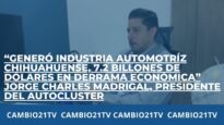 “Generó industria Automotríz chihuahuense, 7.2 billones de dólares en derrama económica” Jorge Charles Madrigal, presidente del Autocluster