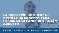 La oposición no puede ni diseñar un proceso para designar su candidato: Adán Augusto