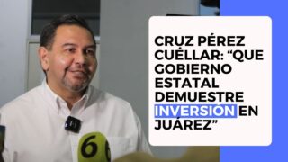 Cruz Pérez Cuéllar: “Que el Gobierno Estatal evidencie inversión en Juárez, Yo sí puedo informar que hicimos”