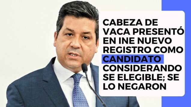 Cabeza de Vaca presentó en INE nuevo registro como candidato considerandose elegible; se lo negaron