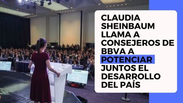 Claudia Sheinbaum llama a consejeros de BBVA a potenciar juntos el desarrollo del país