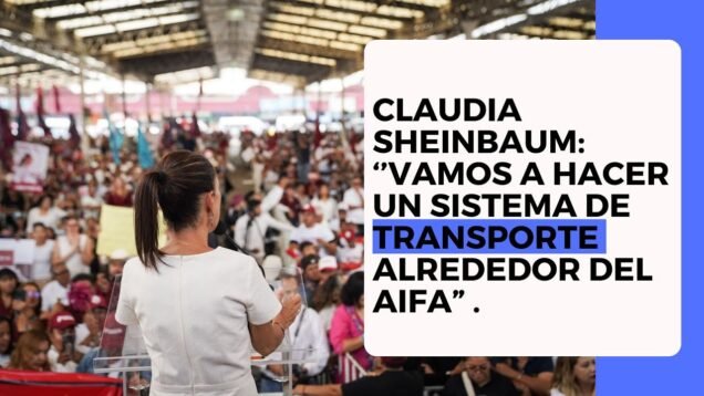 Claudia Sheinbaum: ‘’Vamos a hacer un sistema de transporte alrededor del AIFA”