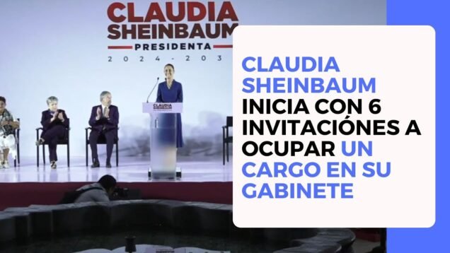 Claudia Sheinbaum inicia con 6 invitaciónes a ocupar un cargo en su gabinete