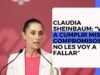 Claudia Sheinbaum: “Voy a cumplir mis compromisos, no les voy a fallar”