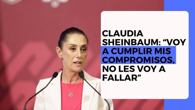 Claudia Sheinbaum: “Voy a cumplir mis compromisos, no les voy a fallar”