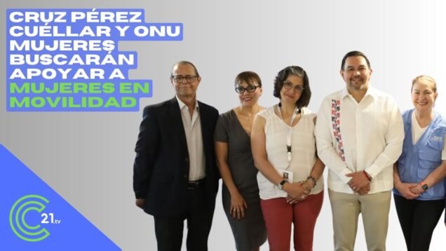 Cruz Pérez Cuéllar y ONU Mujeres buscarán apoyar a mujeres en movilidad